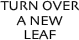 TURN OVER A NEW LEAF